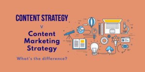 Content Strategy versus Content Marketing Strategy