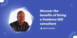 How to get the most out of hiring a freelance SEO consultant