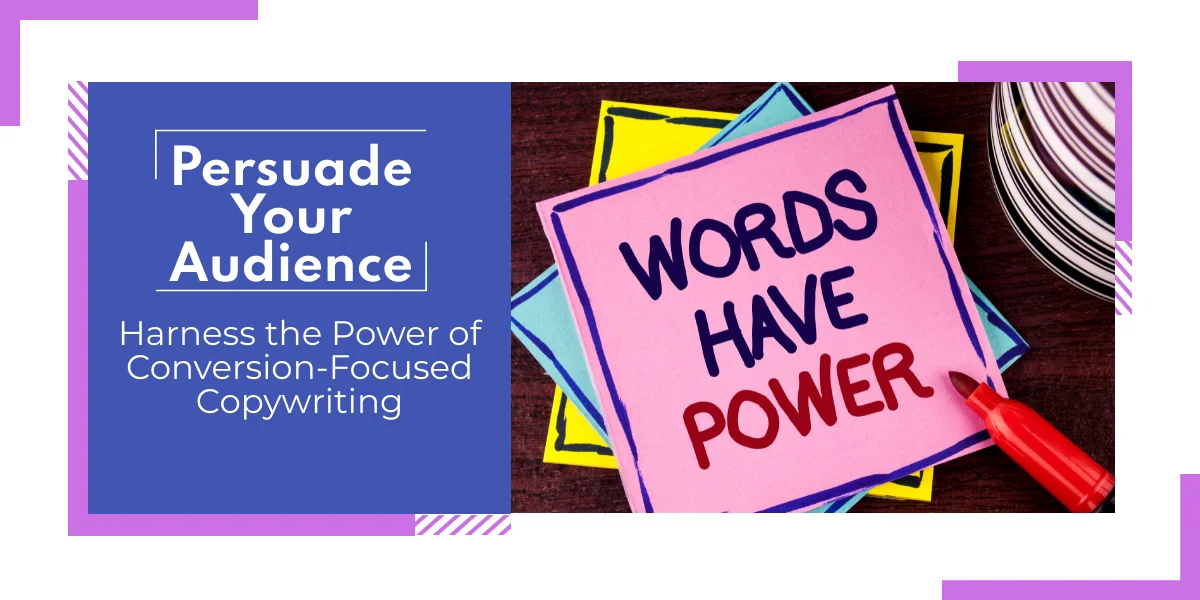 How to use conversion-focused copywriting to influence your audience