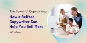Discover how a Belfast copywriter helps drive conversions