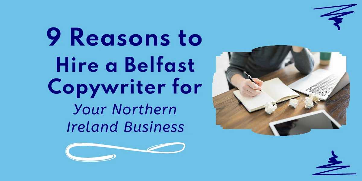 9 Reasons to Hire a Belfast Copywriter for Your Northern Ireland Business