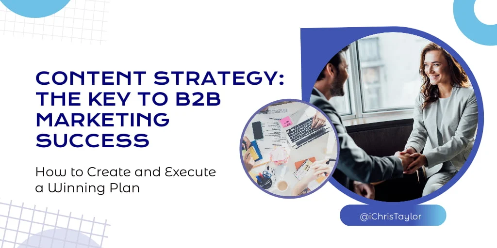 The Role of Content Strategy in B2B Marketing – How to Create and Execute a Winning Plan