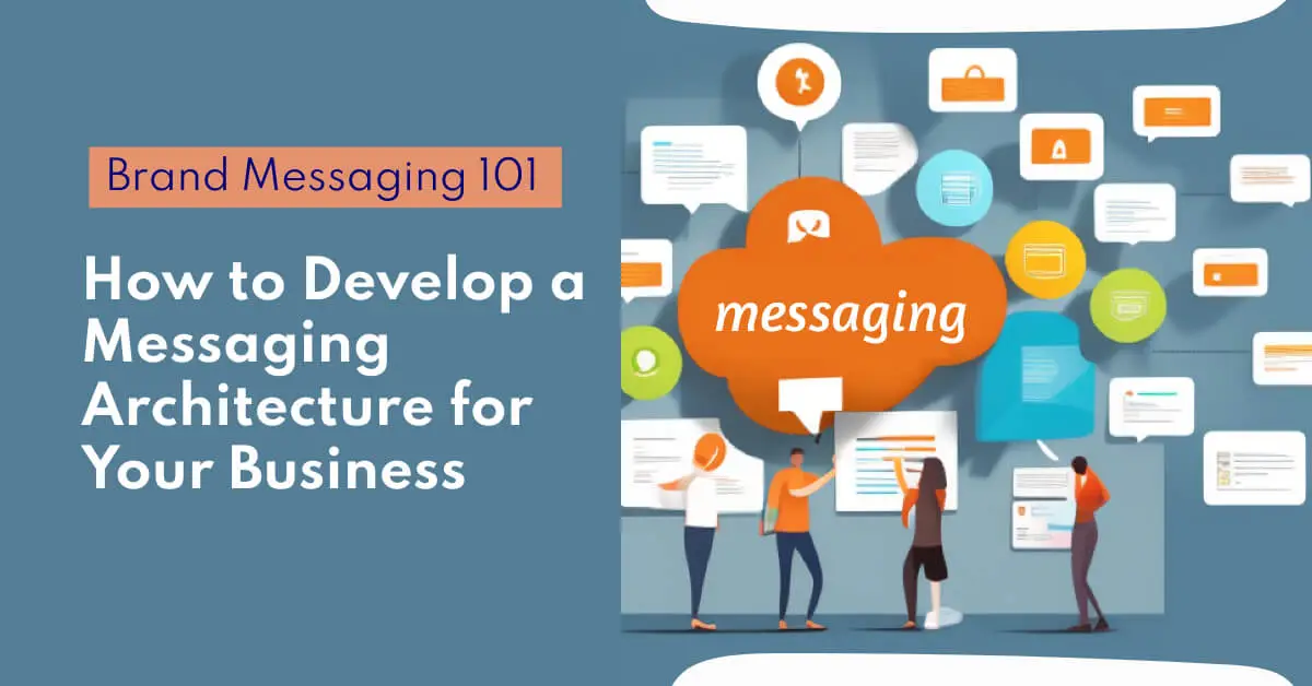 Brand Messaging 101: How to Develop a Messaging Architecture for Your Business