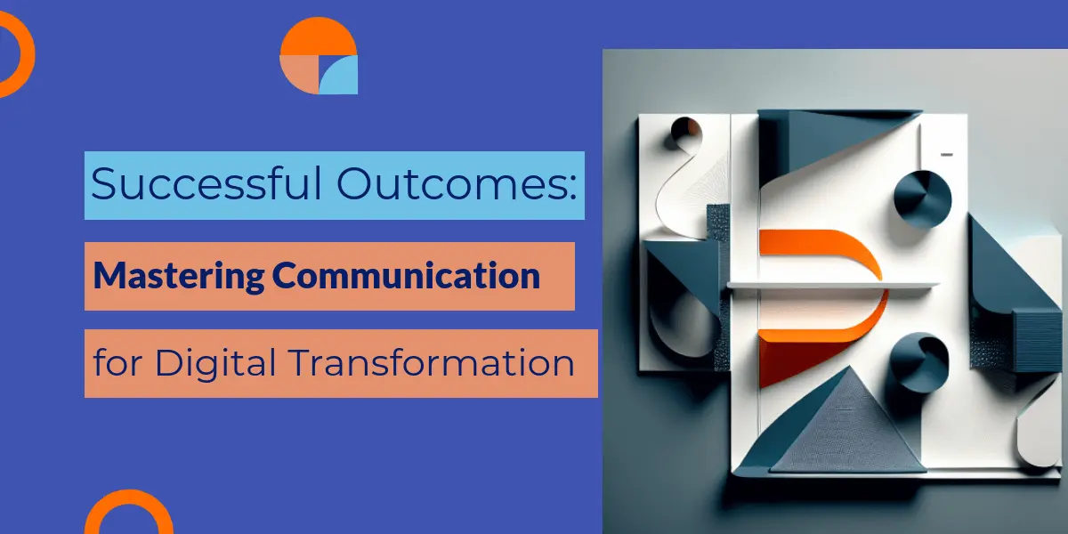 Transforming Success: Mastering Communication for Digital Transformation
