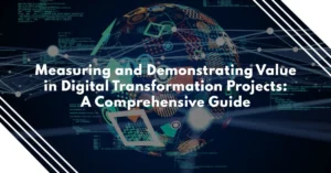 Measuring and Demonstrating Value in Digital Transformation Projects: A Comprehensive Guide