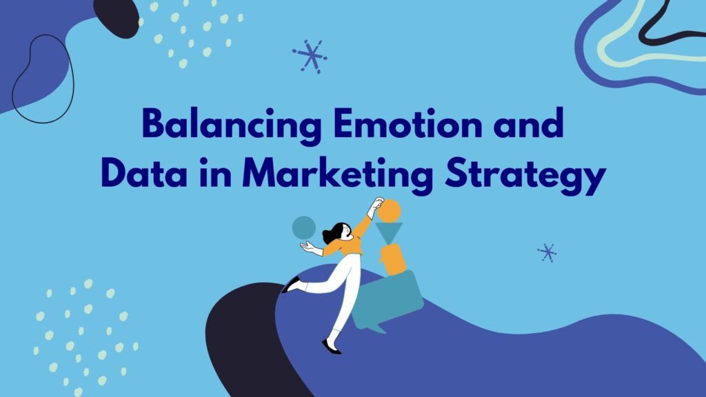 Balancing Emotion and Data in Marketing Strategy
