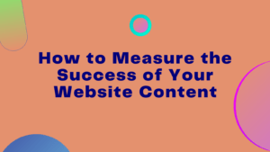 How to Measure the Success of Your Content