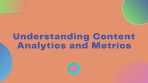 Understanding Content Analytics and Metrics