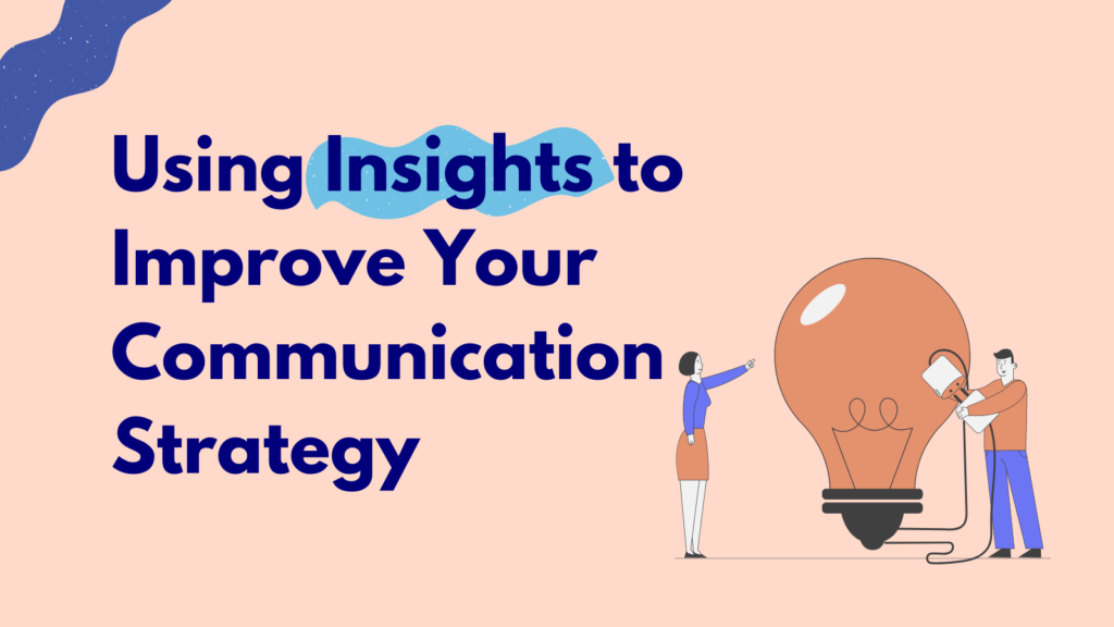 Using Insights to Improve Your Communication Strategy