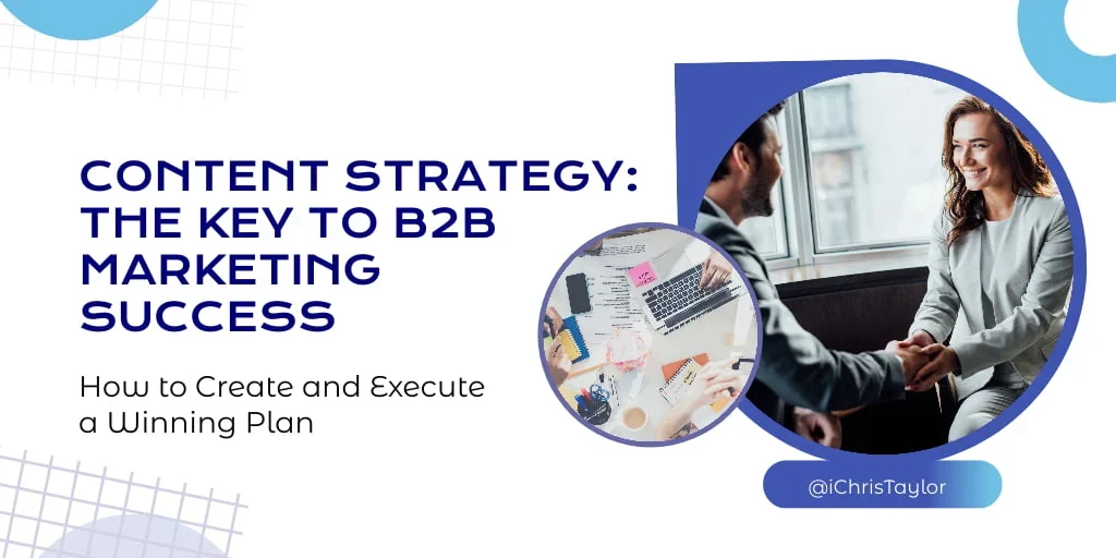 The Role of Content Strategy in B2B Marketing – How to Create and Execute a Winning Plan