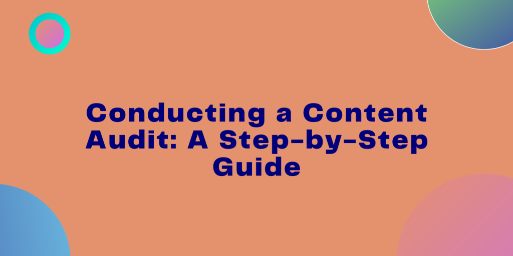 Conducting a Content Audit: A Step-by-Step Guide
