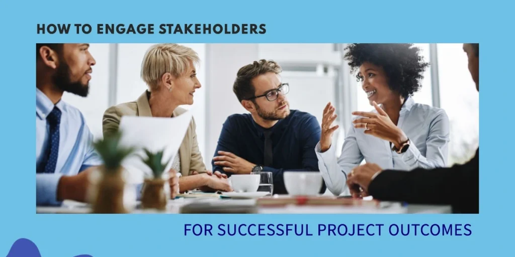 How to Engage Stakeholders for Successful Project Outcomes