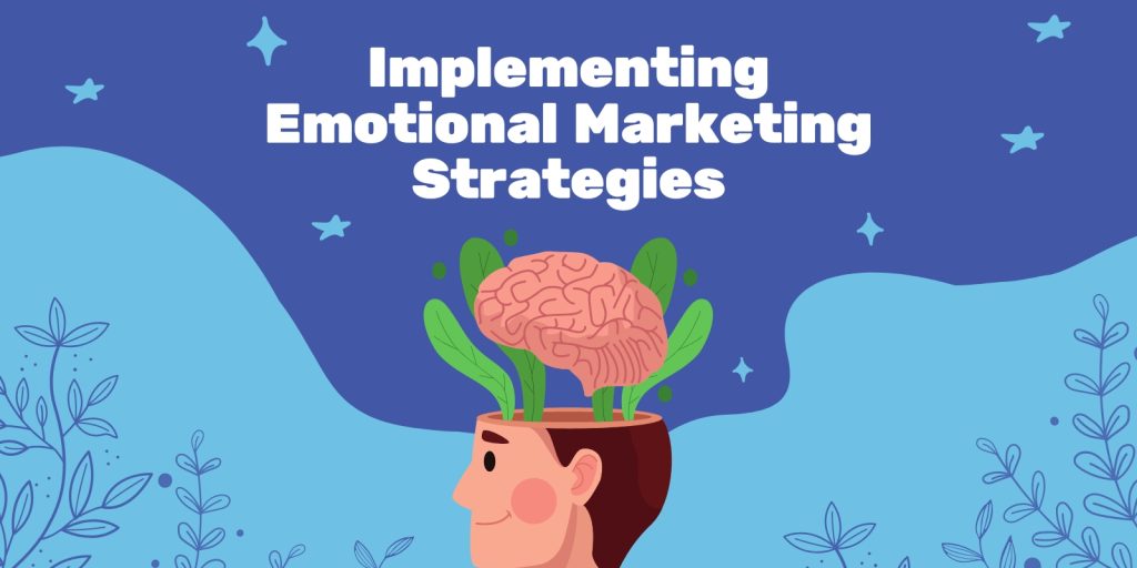 Implementing Emotional Marketing Strategies