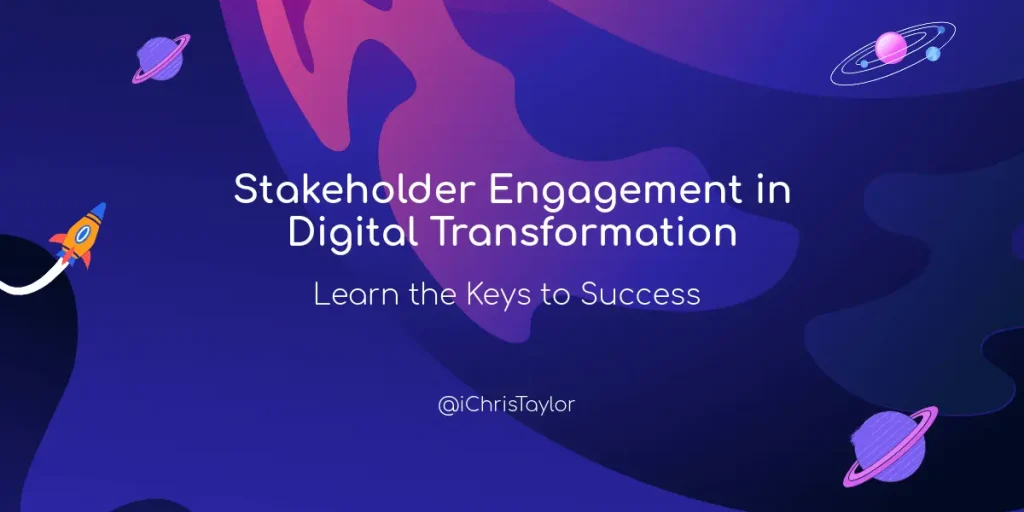 Stakeholder Engagement in Digital Transformation: Key to Success