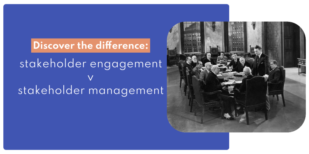 Discover the difference between stakeholder engagement and stakeholder management