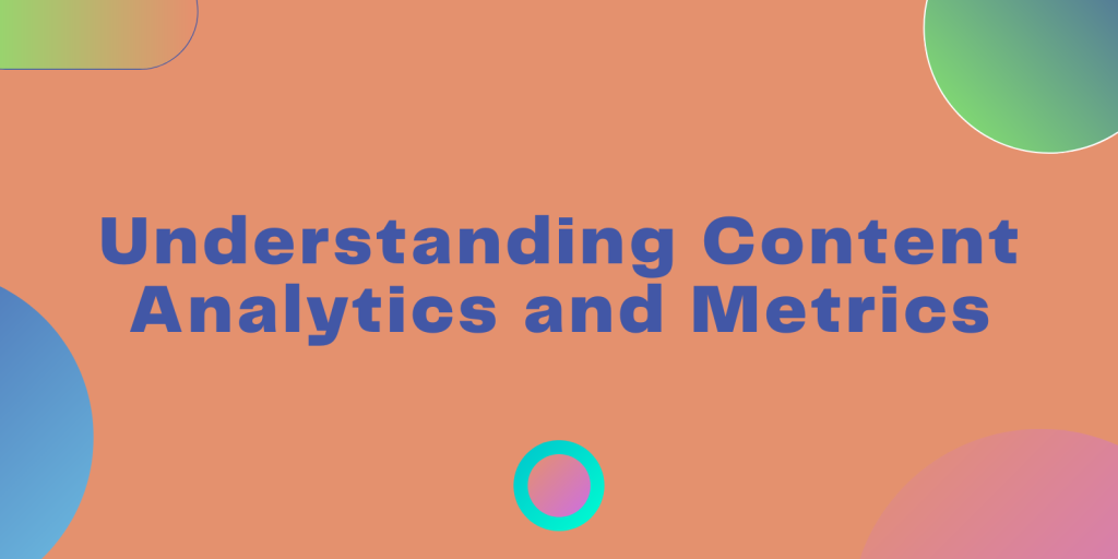 Understanding Content Analytics and Metrics
