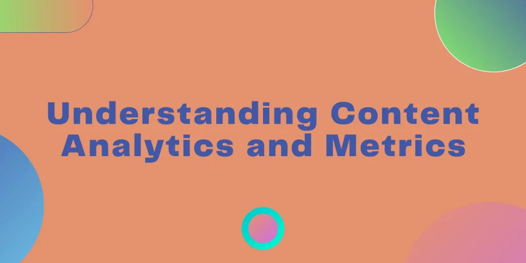 Understanding Content Analytics and Metrics