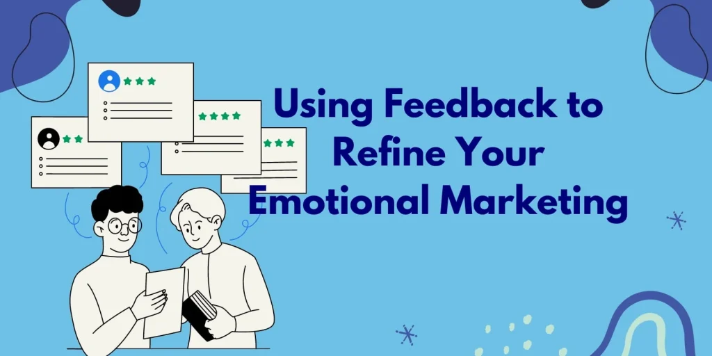 Using Feedback to Refine Your Emotional Marketing