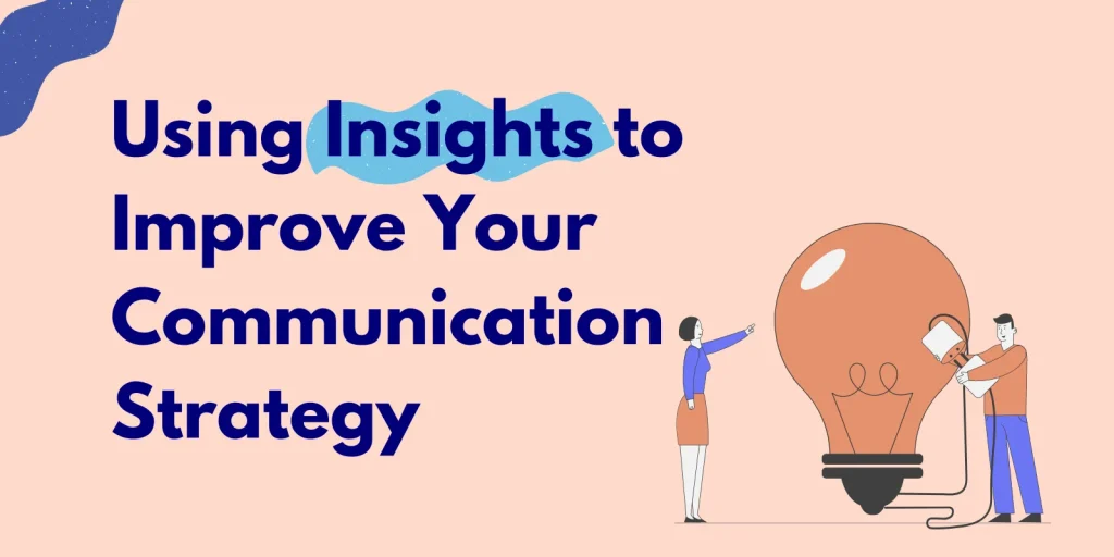 Using Insights to Improve Your Communication Strategy